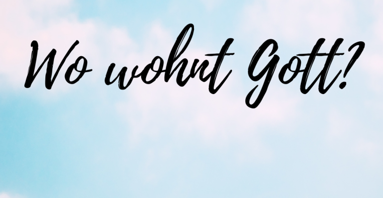 Wo wohnt Gott?